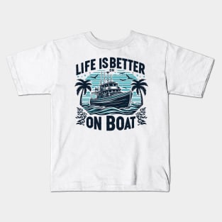 Life is Better On a Boat Kids T-Shirt